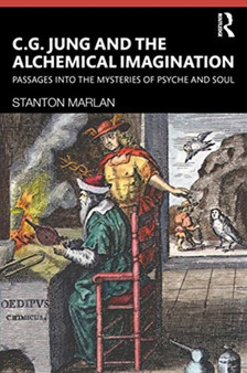 C. G. Jung and the Alchemical Imagination : Passages into the Mysteries of Psyche and Soul C. G. Jung and the Alchemical Imagination : Passages into the Mysteries of Psyche and Soul