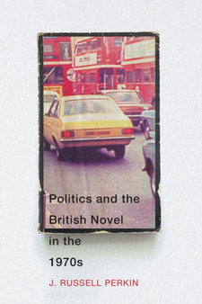 Politics and the British Novel in the 1970s
