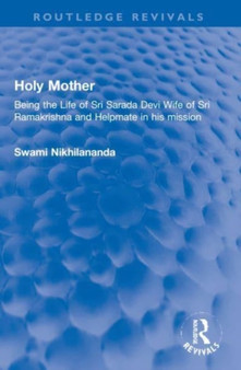 Holy Mother : Being the Life of Sri Sarada Devi Wife of Sri Ramakrishna and Helpmate in his mission