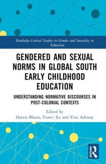 Gendered and Sexual Norms in Global South Early Childhood Education : Understanding Normative Discourses in Post-Colonial Contexts