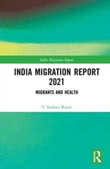 India Migration Report 2021 : Migrants and Health