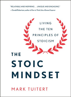 The Stoic Mindset : Living the Ten Principles of Stoicism