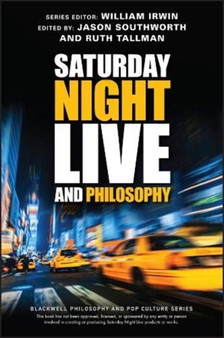Saturday Night Live and Philosophy : Deep Thoughts Through the Decades