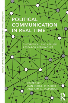 Political Communication in Real Time : Theoretical and Applied Research Approaches