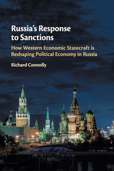 Russia's Response to Sanctions : How Western Economic Statecraft is Reshaping Political Economy in Russia
