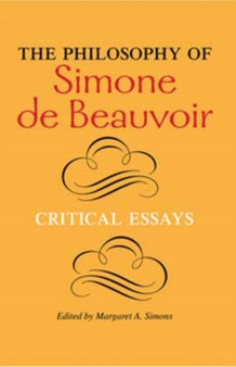 The Philosophy of Simone de Beauvoir : Critical Essays