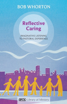 Reflective Caring : Imaginative Listening To Pastoral Experience