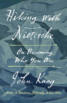 Hiking with Nietzsche : On Becoming Who You Are