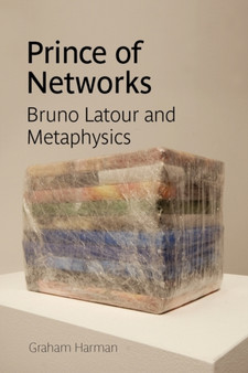 Prince of Networks : Bruno Latour and Metaphysics