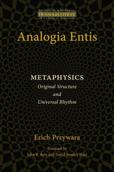 Analogia Entis : Metaphysics: Original Structure and Universal Rhythm