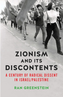 Zionism and its Discontents : A Century of Radical Dissent in Israel/Palestine