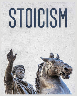 Stoicism : A Practical Guide to Embracing Stoic Principles and Thriving in Life