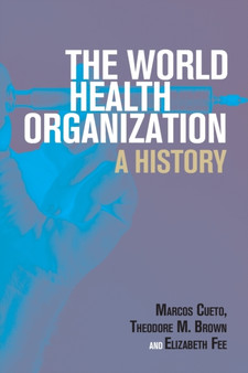 The World Health Organization : A History