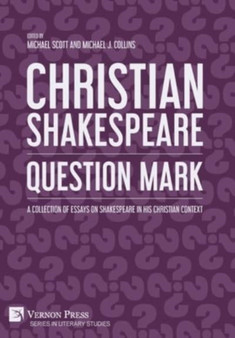 Christian Shakespeare: Question Mark : A Collection of Essays on Shakespeare in his Christian Context