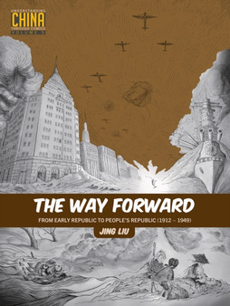 The Way Forward : From Early Republic to Peoples Republic (1912???1949)
