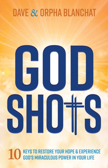 God Shots : 10 Keys to Restore Your Hope and Experience Gods Miraculous Power In Your Life