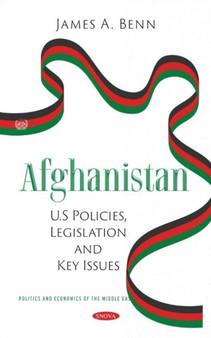 Afghanistan : U.S Policies, Legislation and Key Issues