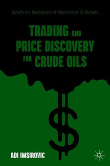 Trading and Price Discovery for Crude Oils : Growth and Development of International Oil Markets