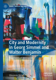 City and Modernity in Georg Simmel and Walter Benjamin : Fragments of Metropolis