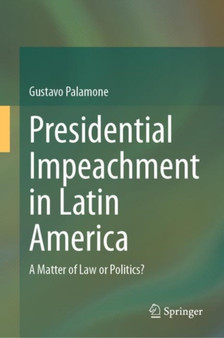 Presidential Impeachment in Latin America : A Matter of Law or Politics?
