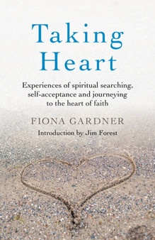 Taking Heart : Experiences of spiritual searching, self-acceptance and journeying to the heart of faith