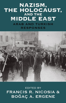 Nazism, the Holocaust, and the Middle East : Arab and Turkish Responses