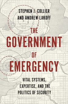 The Government of Emergency : Vital Systems, Expertise, and the Politics of Security