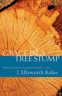 Grace in a Tree Stump : Old Testament Stories of God's Love