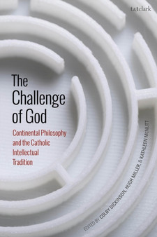The Challenge of God : Continental Philosophy and the Catholic Intellectual Tradition