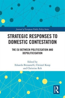Strategic Responses to Domestic Contestation : The EU Between Politicisation and Depoliticisation