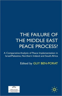 The Failure of the Middle East Peace Process? : A Comparative Analysis of Peace Implementation in Israel/Palestine, Northern Ireland and South Africa
