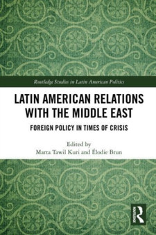 Latin American Relations with the Middle East : Foreign Policy in Times of Crisis