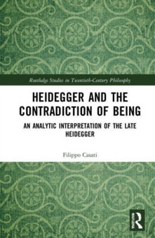 Heidegger and the Contradiction of Being : An Analytic Interpretation of the Late Heidegger