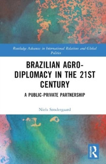 Brazilian Agricultural Diplomacy in the 21st Century : A Public ??? Private Partnership