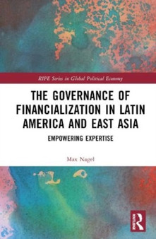 The Governance of Financialization in Latin America and East Asia : Empowering Expertise