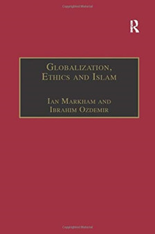 Globalization, Ethics and Islam : The Case of Bediuzzaman Said Nursi