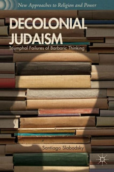 Decolonial Judaism : Triumphal Failures of Barbaric Thinking