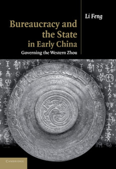 Bureaucracy and the State in Early China : Governing the Western Zhou