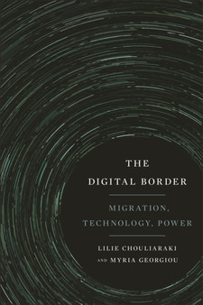 The Digital Border : Migration, Technology, Power