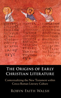 The Origins of Early Christian Literature : Contextualizing the New Testament within Greco-Roman Literary Culture