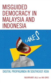 Misguided Democracy in Malaysia and Indonesia : Digital Propaganda in Southeast Asia