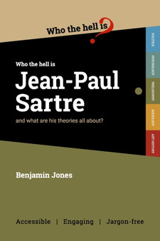 Who the Hell is Jean-Paul Sartre? : and what are his theories all about?
