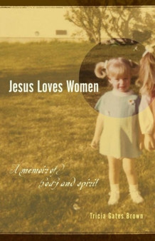 Jesus Loves Women : A Memoir of Body and Spirit
