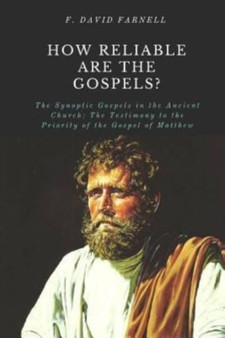 How Reliable Are the Gospels? : The Synoptic Gospels in the Ancient Church: The Testimony to the Priority of the Gospel of Matthew