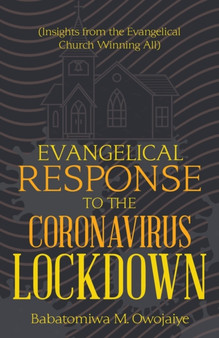 Evangelical Response to the Coronavirus Lockdown : (Insights from the Evangelical Church Winning All) Evangelical Response to the Coronavirus Lockdown : (Insights from the Evangelical Church Winning All)