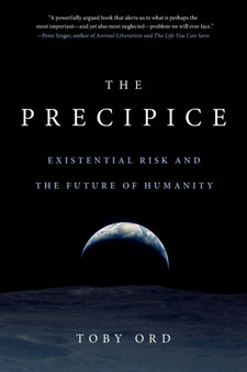 The Precipice : Existential Risk and the Future of Humanity