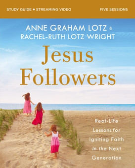Jesus Followers Bible Study Guide plus Streaming Video : Real-Life Lessons for Igniting Faith in the Next Generation