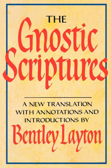 The Gnostic Scriptures : A New Translation with Annotations and Introductions