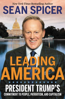 Leading America : President Trump's Commitment to People, Patriotism, and Capitalism
