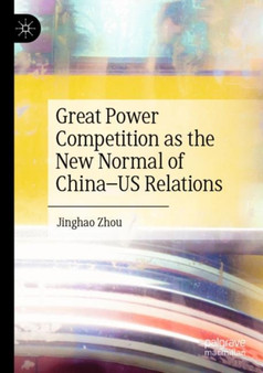 Great Power Competition as the New Normal of China???US Relations